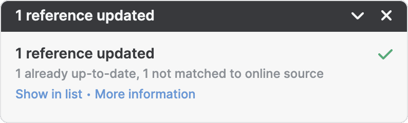 A progress window headed “1 reference updated” with a green tick, a line reading “1 already up-to-date, 1 not matched to online source”, and “Show in list” and “More information” links.